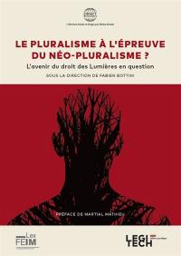 Le pluralisme à l'épreuve du néo-pluralisme ? : l'avenir du droit des Lumières en question