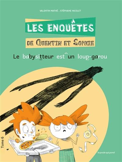 Les enquêtes de Quentin et Sophie. Vol. 6. Le babysitteur est un loup-garou