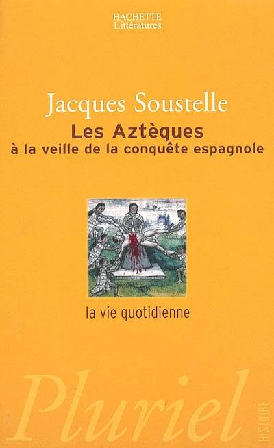 Les Aztèques à la veille de la conquête espagnole : la vie quotidienne