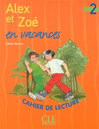 Alex et Zoé en vacances : cahier de lecture , niveau 2