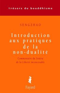 Introduction aux pratiques de la non-dualité : commentaire du soutrâ des enseignements de Vimalakîrti sur la liberté inconcevable