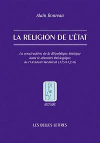 La raison scolastique. La religion de l'Etat : la construction de la république étatique dans le discours théologique de l'Occident médiéval (1250-1350)