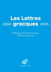 Les lettres grecques : anthologie de la littérature grecque d'Homère à Justinien