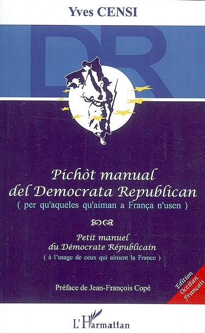 Petit manuel du démocrate républicain : à l'usage de ceux qui aiment la France. Pichot manual del democrata republican : per qu'aqueles qu'aiman a França n'usen