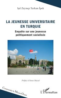 La jeunesse universitaire en Turquie : enquête sur une jeunesse politiquement socialisée