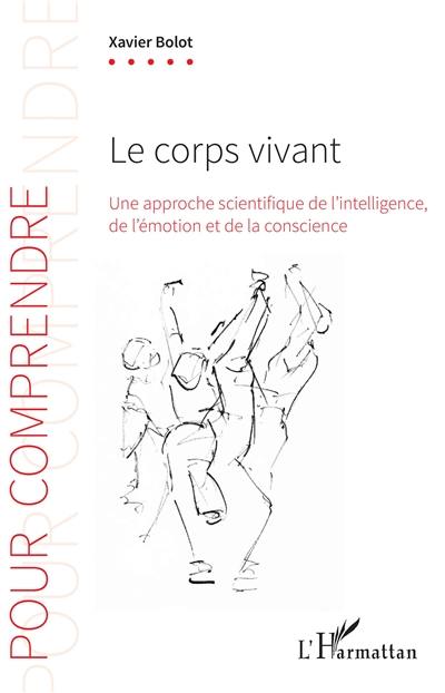 Le corps vivant : une approche scientifique de l'intelligence, de l'émotion et de la conscience