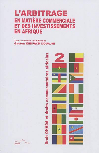 L'arbitrage en matière commerciale et des investissements en Afrique : actes du colloque des 31 octobre et le 1er novembre 2013 à Yaoundé (Cameroun)