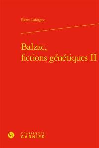 Balzac, fictions génétiques. Vol. 2