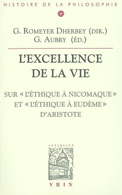 L'excellence de la vie : sur l'Ethique à Nicomaque et l'Ethique à Eudème d'Aristote