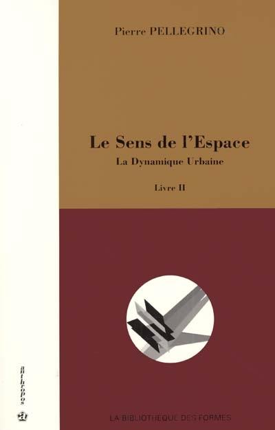 Le sens de l'espace. Vol. 2. La dynamique urbaine