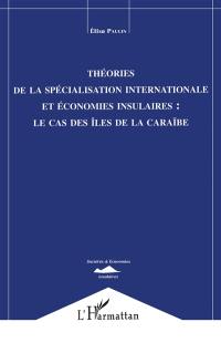 Théories de la spécialisation internationale et économies insulaires : le cas des îles de la Caraïbe