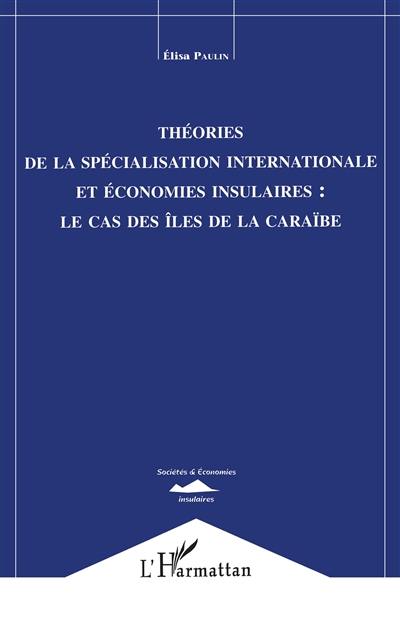 Théories de la spécialisation internationale et économies insulaires : le cas des îles de la Caraïbe