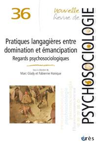 Nouvelle revue de psychosociologie, n° 36. Pratiques langagières entre domination et émancipation : regards psychosociologiques