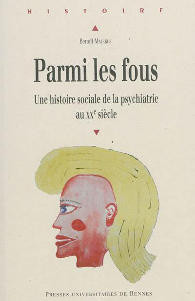 Parmi les fous : une histoire sociale de la psychiatrie au XXe siècle