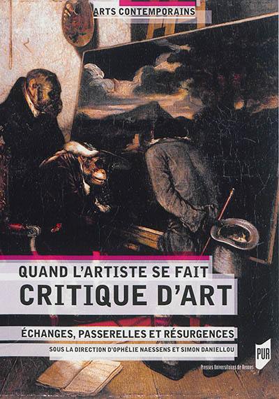 Quand l'artiste se fait critique d'art : échanges, passerelles et résurgences