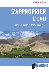 S'approprier l'eau : droits, espaces et pouvoirs au Chili