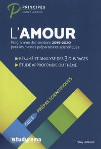 L'amour : programme des sessions 2019-2020 pour les classes préparatoires scientifiques : résumé et analyse des 3 ouvrages, étude approfondie du thème