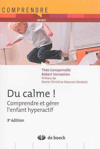 Du calme ! : comprendre et gérer l'enfant hyperactif