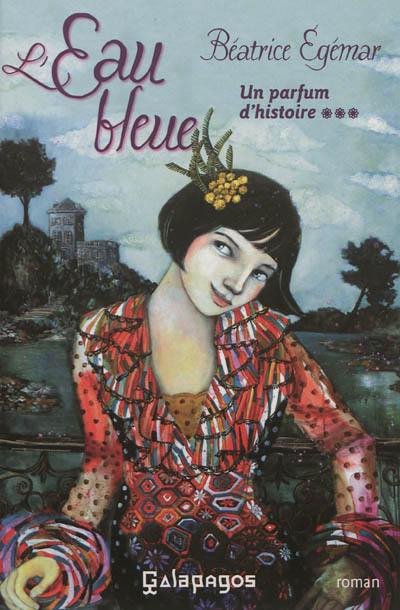 Un parfum d'histoire. Vol. 3. L'eau bleue