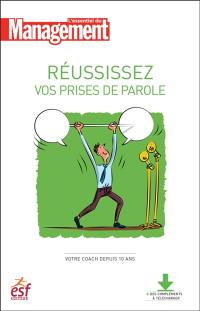 Réussissez vos prises de parole : maîtriser son trac, développer son charisme, fédérer autour du message