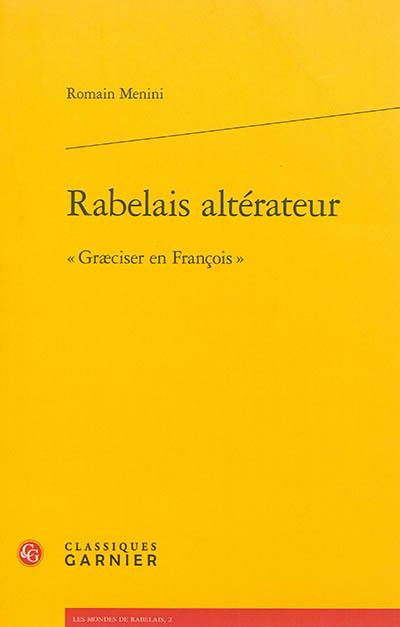 Rabelais altérateur : graeciser en françois