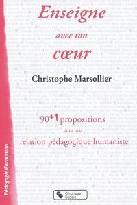 Enseigne avec ton coeur : 90+1 propositions pour une relation pédagogique humaniste