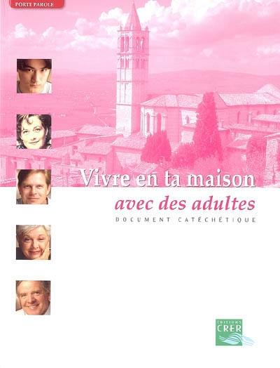 Vivre en ta maison. Vol. 2005. Avec des adultes