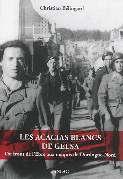 Les acacias blancs de Gelsa : du front de l'Ebre aux maquis de Dordogne-Nord