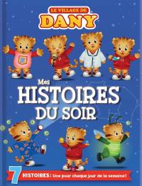 Le village de Dany. Mes histoires du soir : 7 histoires, une pour chaque jour de la semaine !