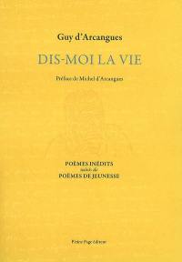 Dis-moi la vie : poèmes inédits. Poèmes de jeunesse