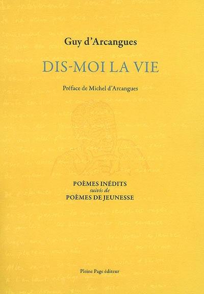 Dis-moi la vie : poèmes inédits. Poèmes de jeunesse