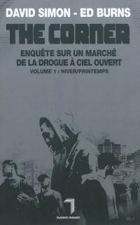 The corner : enquête sur un marché de la drogue à ciel ouvert. Vol. 1. Hiver-printemps