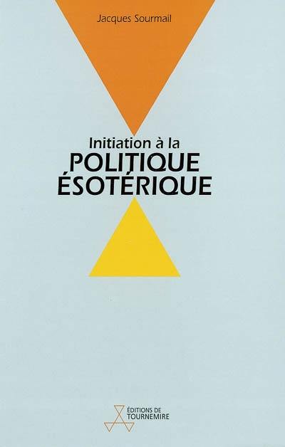 Initiation à la politique ésotérique : la voie cachée des peuples