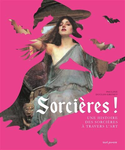 Sorcières ! : une histoire des sorcières à travers l'art