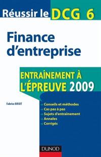 Réussir le DCG 6, finance d'entreprise : entraînement à l'épreuve 2009 : conseils et méthodes, cas pas à pas, sujets d'entraînement, annales, corrigés