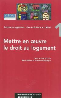 L'accès au logement : des évolutions en débat. Vol. 1. Mettre en oeuvre le droit au logement