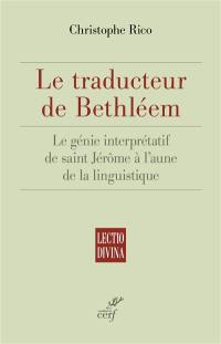 Le traducteur de Bethléem : le génie interprétatif de saint Jérôme à l'aune de la linguistique