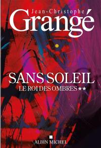 Sans soleil. Vol. 2. Le roi des ombres