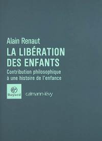 La libération des enfants : contribution philosophique à une histoire de l'enfance