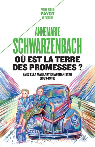 Où est la terre des promesses ? : avec Ella Maillart en Afghanistan, 1939-1940