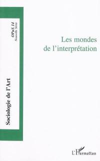 Sociologie de l'art, opus, nouvelle série, n° 14. Les mondes de l'interprétation