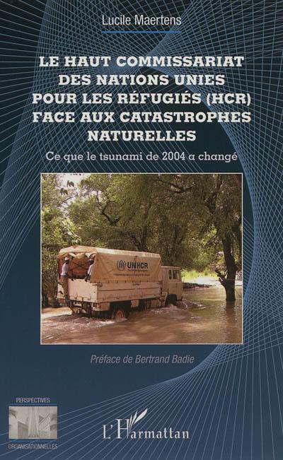 Le Haut commissariat des Nations unies pour les réfugiés (HCR) face aux catastrophes naturelles : ce que le tsunami de 2004 a changé