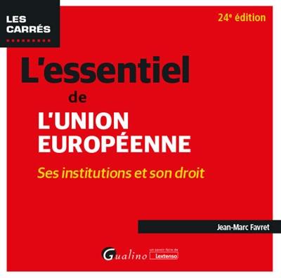 L'essentiel de l'Union européenne : ses institutions et son droit