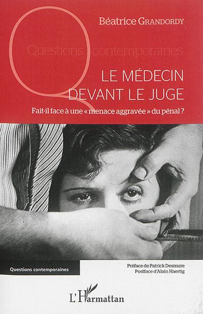 Le médecin devant le juge : fait-il face à une menace aggravée du pénal ?