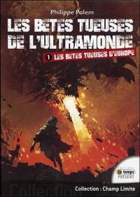 Les bêtes tueuses de l'ultramonde. Vol. 1. Les bêtes tueuses d'Europe