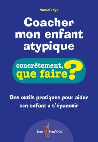 Coacher mon enfant atypique : des outils pratiques pour aider son enfant à s'épanouir