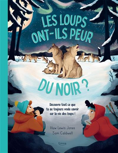 Les loups ont-ils peur du noir ? : découvre tout ce que tu as toujours voulu savoir sur la vie des loups !