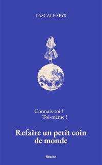 Connais-toi ! Toi-même ! : refaire un petit coin de monde