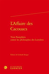 L'affaire des Cacouacs : trois pamphlets contre les philosophes des Lumières