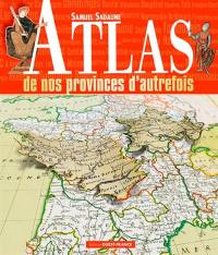 Atlas de nos provinces d'autrefois